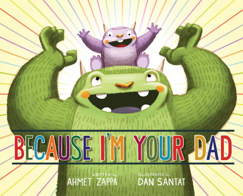Because I'm Your Dad by Ahmet Zappa, Dan Santat, 9781423147749