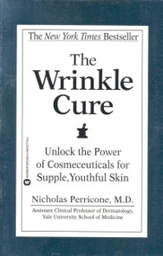 The Wrinkle Cure (Unlock the Power of Cosmeceuticals for Supple, Youthful Skin) - 9780446677769 by Nicholas Perricone, 9780446677769