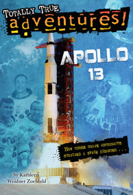 Apollo 13 (Totally True Adventures) (How Three Brave Astronauts Survived A Space Disaster) by Kathleen Weidner Zoehfeld, Wesley Lowe, 9780385391252