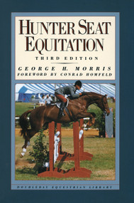 Hunter Seat Equitation (Third Edition) by George H. Morris, 9780385413688
