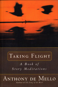 Taking Flight (A Book of Story Meditations) by Anthony De Mello, 9780385413718
