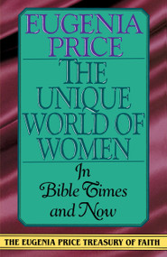 The Unique World of Women in Bible Times and Now by Eugenia Price, 9780385417150