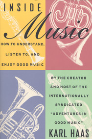 Inside Music (How to Understand,  Listen to, and Enjoy Good Music) by Karl Haas, 9780385417747