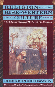Religion and the Rise of Western Culture (The Classic Study of Medieval Civilization) by Christopher Dawson, 9780385421102