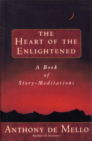 Heart of the Enlightened (A Book of Story Meditations) by Anthony De Mello, 9780385421287