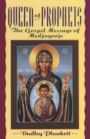 Queen of Prophets (The Gospel Message of Medjugorje) by Dudley Plunkett, 9780385421522