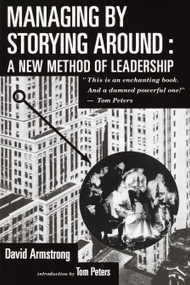 Managing by Storying Around (A New Method of Leadership) by David Armstrong, 9780385421546