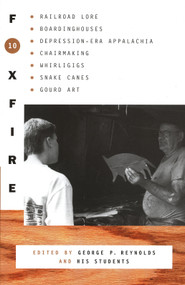 Foxfire 10 (Railroad Lore, Boardinghouses, Depression-Era Appalachia, Chairmaking, Whirligigs, Snake Canes, Gourd Art) by Foxfire Fund, Inc., George P. Reynolds, 9780385422765