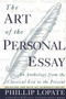 The Art of the Personal Essay (An Anthology from the Classical Era to the Present) by Phillip Lopate, 9780385423397