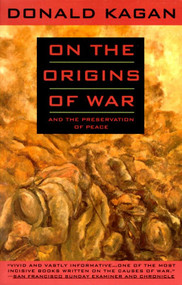 On the Origins of War (And the Preservation of Peace) by Donald Kagan, 9780385423755