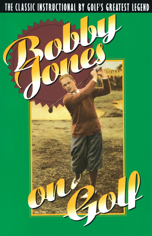 Bobby Jones on Golf (The Classic Instructional by Golf's Greatest Legend) by Bobby Jones, 9780385424196