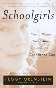 Schoolgirls (Young Women, Self Esteem, and the Confidence Gap) by Peggy Orenstein, 9780385425766