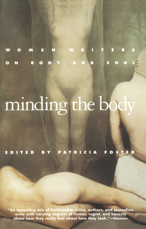 Minding the Body (Women Writers on Body and Soul) by Patricia Foster, 9780385471671