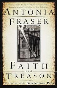 Faith and Treason (The Story of the Gunpowder Plot) by Antonia Fraser, 9780385471909