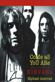 Come As You Are (The Story of Nirvana) by Michael Azerrad, 9780385471992
