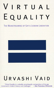 Virtual Equality (The Mainstreaming of Gay and Lesbian Liberation (Stonewall Book Award Winner)) by Urvashi Vaid, 9780385472999