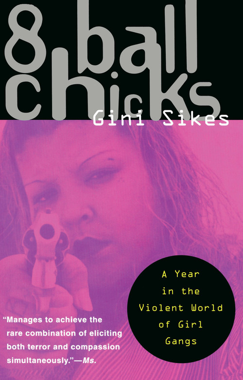 8 Ball Chicks (A Year in the Violent World of Girl Gangs) by Gini Sikes, 9780385474320