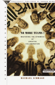 No More Teams (Mastering the Dynamics of Creative Collaboration) by Michael Schrage, 9780385476034