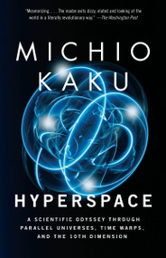 Hyperspace (A Scientific Odyssey Through Parallel Universes, Time Warps, and the 10th Dimension) by Michio Kaku, 9780385477055