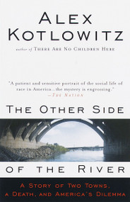 The Other Side of the River (A Story of Two Towns, a Death, and America's Dilemma) by Alex Kotlowitz, 9780385477215