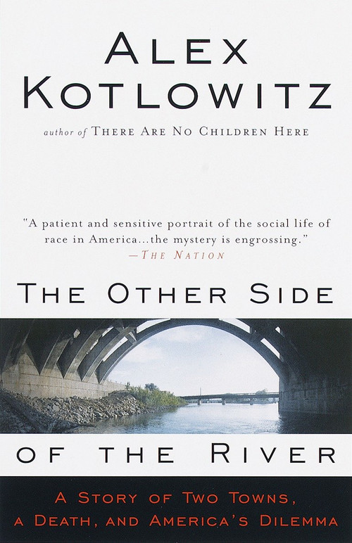 The Other Side of the River (A Story of Two Towns, a Death, and America's Dilemma) by Alex Kotlowitz, 9780385477215