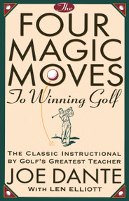 The Four Magic Moves to Winning Golf (The Classic Instructional by Golf's Greatest Teacher) by Joe Dante, 9780385477765