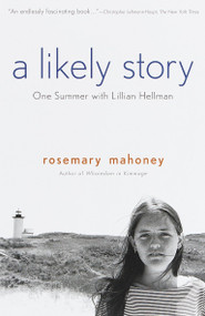 A Likely Story (One Summer with Lillian Hellman) by Rosemary Mahoney, 9780385479318