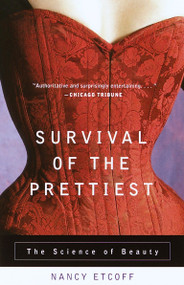 Survival of the Prettiest (The Science of Beauty) by Nancy Etcoff, 9780385479424