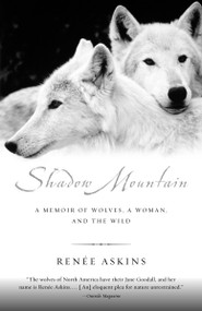 Shadow Mountain (A Memoir of Wolves, a Woman, and the Wild) by Renee Askins, 9780385482264