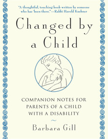 Changed by a Child (Companion Notes for Parents of a Child with a Disability) by Barbara Gill, 9780385482431