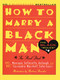 How to Marry a Black Man (The Real Deal) by Monique Jellerette Dejongh, Cassandra Cato-Louis, 9780385482479