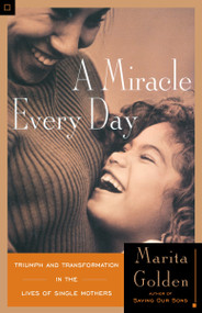 A Miracle Every Day (Triumph and Transformation in the Lives of Single Mothers) by Marita Golden, 9780385483155
