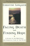 Facing Death and Finding Hope (A Guide to the Emotional and Spiritual Care of the Dying) by Christine Longaker, 9780385483322
