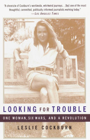 Looking for Trouble (One Woman, Six Wars and a Revolution) by Leslie Cockburn, 9780385483551
