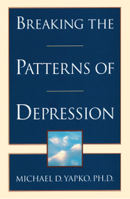 Breaking the Patterns of Depression by Michael D. Yapko, PhD, 9780385483704