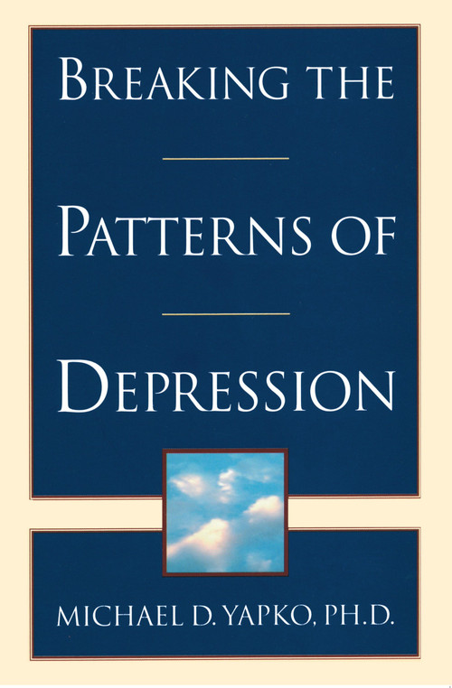 Breaking the Patterns of Depression by Michael D. Yapko, PhD, 9780385483704