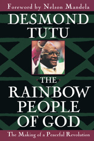 The Rainbow People of God (The Making of a Peaceful Revolution) by Desmond Tutu, 9780385483742