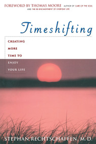 Time Shifting (Creating More Time to Enjoy Your Life) by Stephan Rechtschaffen, Thomas Moore, 9780385483902
