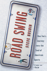 Road Swing (One Fan's Journey Into The Soul Of America's Sports) by Steve Rushin, 9780385483926