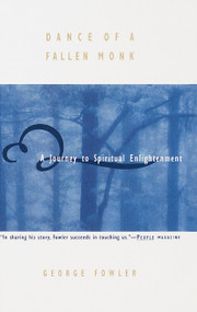 Dance of a Fallen Monk (A Journey to Spiritual Enlightenment) by George Fowler, 9780385484077