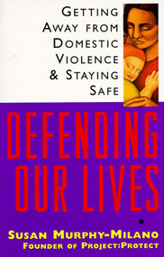 Defending Our Lives (Getting Away From Domestic Violence & Staying Safe) by Susan Murphy-Milano, 9780385484411