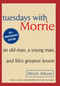 Tuesdays with Morrie (An Old Man, A Young Man and Life's Greatest Lesson) by Mitch Albom, 9780385484510