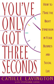 You've Got Only Three Seconds (How to Make the Right Impression in Your Business and Social Life) by Camille Lavington, 9780385484558