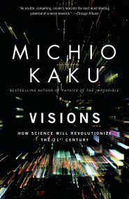 Visions (How Science Will Revolutionize the 21st Century) by Michio Kaku, 9780385484992