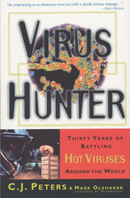Virus Hunter (Thirty Years of Battling Hot Viruses Around the World) by C.J. Peters, Mark Olshaker, 9780385485586