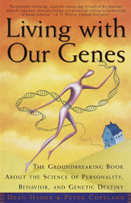 Living with Our Genes (The Groundbreaking Book About the Science of Personality, Behavior, and Genetic Destiny) by Dean H. Hamer, Peter Copeland, 9780385485845