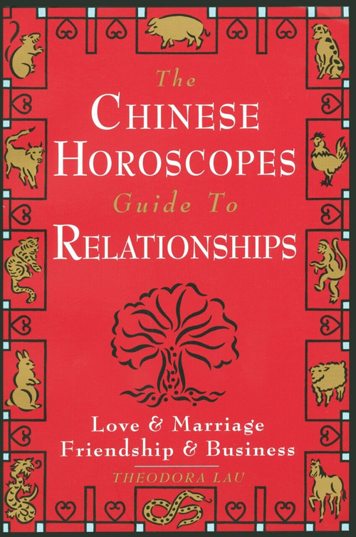 The Chinese Horoscopes Guide to Relationships (Love and Marriage, Friendship and Business) by Theodora Lau, 9780385486408