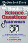 The New York Times Book of Science Questions & Answers (200 of the best, most intriguing and just plain bizarre inquiries into everyday scientific mysteries) by C. Claiborne Ray, 9780385486606