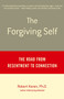 The Forgiving Self (The Road from Resentment to Connection) by Robert Karen, Ph.D., 9780385488747