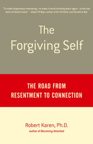 The Forgiving Self (The Road from Resentment to Connection) by Robert Karen, Ph.D., 9780385488747